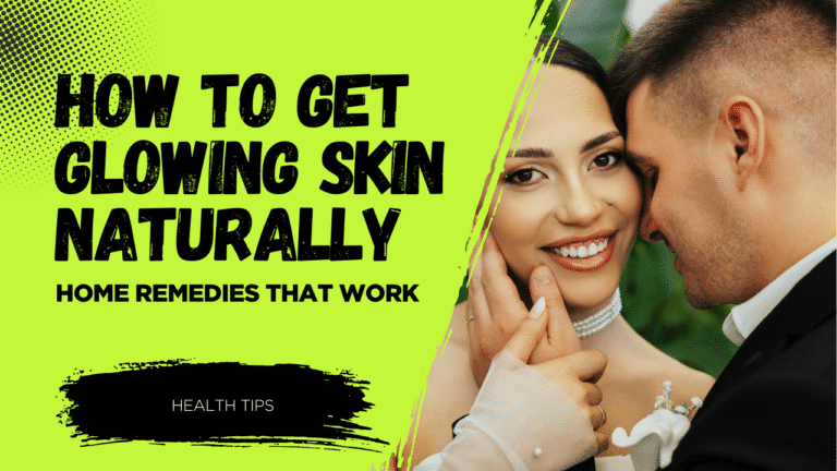 How to Get Glowing Skin Naturally: Home Remedies That Work.