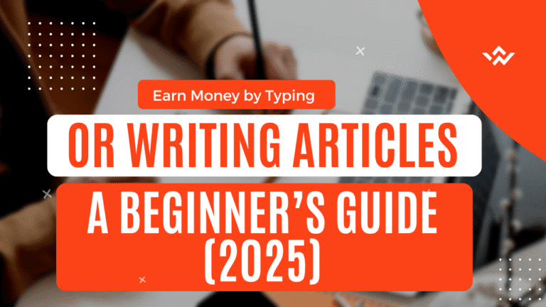 Earn Money by Typing or Writing Articles: A Beginner’s Guide (2025)
